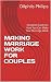 MAKING MARRIAGE WORK FOR COUPLES: Conplete Guide On How You Can Make Your Marriage Work (English Edition)