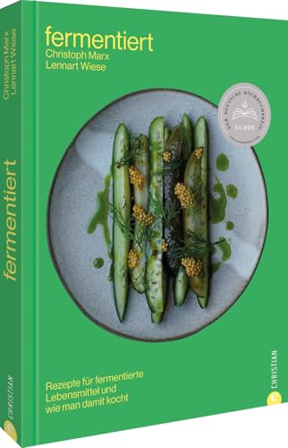 Fermentiert: Rezepte für fermentierte Lebensmittel und wie man damit kocht