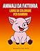 Animali da Fattoria: Libro da Colorare per Bambini | Quaderni Colorare | Disegni per piccoli | Libricini per bimba