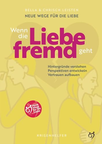 Neue Wege für die Liebe: Wenn die Liebe fremd geht: Hintergründe verstehen, Perspektiven entwickeln, Vertrauen aufbauen (German Edition)