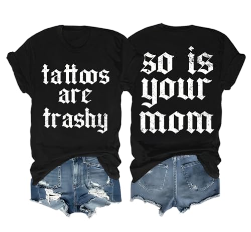Tattoos are Trashy Tshirt So is Your Mom Trashy Shirts for Women Men Black