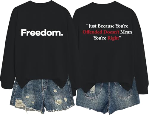Freedom Sweatshirt Just Because You are Offended Doesn't Mean You're Right Shirt Unisex