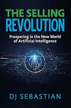 Paperback The Selling Revolution: Prospering in the New World of Artificial Intelligence Book