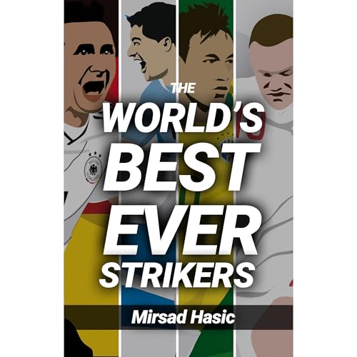 The World&amp;rsquo;s Best Ever Strikers ...And What You Could Learn From Them by Mirsad Hasic episode artwork