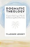 Orthodox Dogmatic Theology: Creation, God's Image in Man, & the Redeeming Work of the Trinity