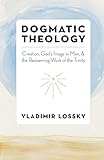 Dogmatic Theology: Creation, God's Image in Man, and the Redeeming Work of the Trinity