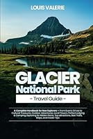 Glacier National Park Travel Guide 2025: A Complete Handbook for New Explorers – From Scenic Drives to Cultural Treasures, Outdoor Adventures, Local Flavors, Perfect Lodging & Camping B0F62P2FHL Book Cover