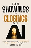 FROM SHOWINGS TO CLOSINGS WITH AI: The Real Estate Agent's Shortcut to More Leads, Better Listings, and Faster Deals — Starting This Week.