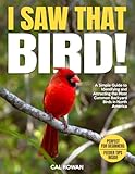 I Saw That Bird!: A Simple Guide to Identifying and Attracting the Most Common Backyard Birds in North America
