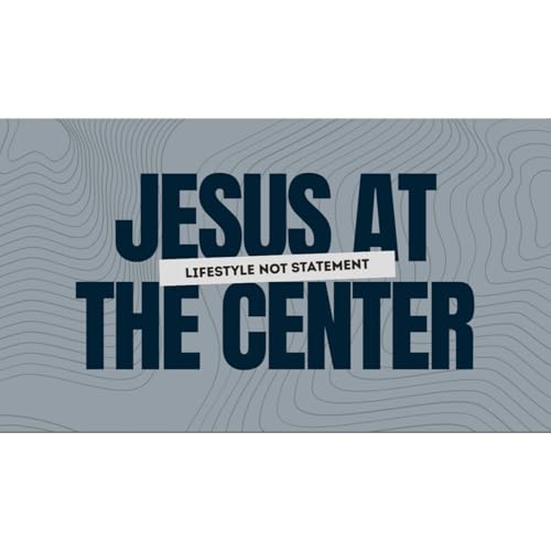 Jesus at the Center: Lifestyle not Statement Part 2