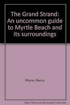 Paperback The Grand Strand: An uncommon guide to Myrtle Beach and its surroundings Book