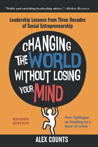 Changing the World Without Losing Your Mind, Revised Edition: Leadership Lessons from Three Decades of Social Entrepreneurship