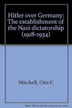 Hardcover Hitler Over Germany: The Establishment of the Nazi Dictatorship (1918-1934) Book