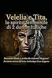 Velelia e Tita: lo spirito femminile di 2 donne Italiche