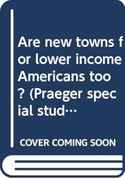 Paperback Are new towns for lower income Americans too? (Praeger special studies in U.S. economic, social, and political issues) Book