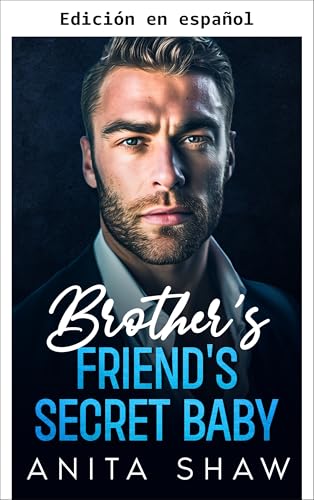 El bebé secreto del amigo de mi hermano (Papis prohibidos nº 2)