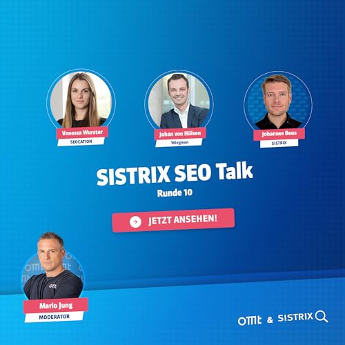 SISTRIX SEO Talk: Runde 10 (Aufzeichnung) (Beus, von H&uuml;lsen und Wurster) | OMT-Podcast #300