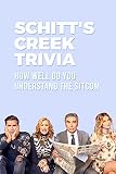  Schitt\'s Creek Trivia: How Well Do You Understand The Sitcom (English Edition)