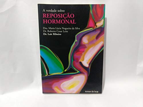 A verdade sobre reposição hormonal - Ribeiro, Lair