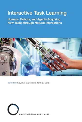 Interactive Task Learning: Humans, Robots, and Agents Acquiring New Tasks through Natural Interactions view 2