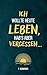 Ich wollte heute leben, hab’s aber vergessen...: 101 Fragen an dich selbst – gegen innere Leere und einen Alltag im Autopilot