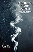 Smoke 'Em If You Got 'Em: A memoir about the war that followed me home. 1036923347 Book Cover