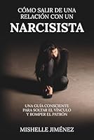Cómo salir de una relación con un narcisista: Una guía consciente para soltar el vínculo y romper el patrón B0FNBRJMJG Book Cover