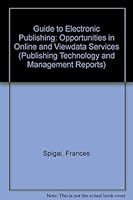 Guide to Electronic Publishing: Opportunities in Online and Viewdata Services (Publishing Technology and Management Reports) 0914236873 Book Cover