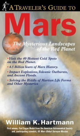 A Traveler's Guide to Mars 1st (first) Printing Edition by Hartmann, William K. published by Workman Publishing Company (2003)