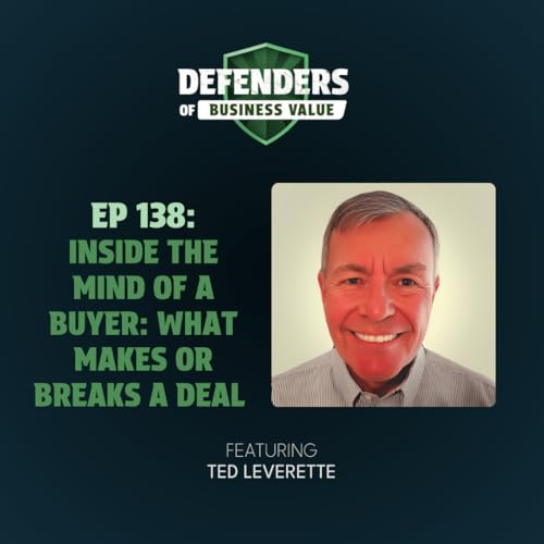 EP 138: Inside the Mind of a Buyer: What Makes or Breaks a Deal with Ted Leverette