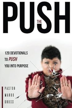Paperback The Push: 120 Devotions To Push You Into Purpose Book