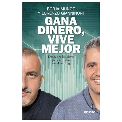 Gana dinero, vive mejor: Descubre las claves para triunfar en el trading (Deusto)