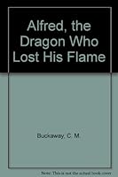 Alfred, the Dragon Who Lost His Flame 0888230532 Book Cover