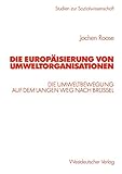 Die Europäisierung von Umweltorganisationen: Die Umweltbewegung auf dem langen Weg nach Brüssel (Studien zur Sozialwissenschaft)