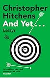 And Yet...: A Sunday Times Bestseller (English Edition) - Christopher Hitchens 