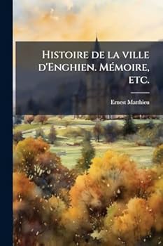 Paperback Histoire de la ville d'Enghien. MÃ(c)moire, etc. [French] Book