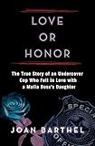 Love or Honor: The True Story of an Undercover Cop Who Fell in Love with a Mafia Boss's Daughter