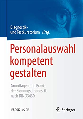 Personalauswahl kompetent gestalten: Grundlagen und Praxis der Eignungsdiagnostik nach DIN 33430 Personalauswahl kompetent gestalten: Grundlagen und Praxis der Eignungsdiagnostik nach DIN 33430