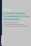  Verhaltenstherapie in psychodynamischen Behandlungen: Theorie und Praxismanual für eine integrative Psychodynamik in ambulanter und stationärer Psychotherapie