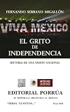 El grito de independencia: Historia de una pasión nacional (Colección Sepan Cuantos: 653) (Spanish Edition)