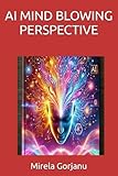AI MIND BLOWING PERSPECTIVE (Artificial Intelligence)