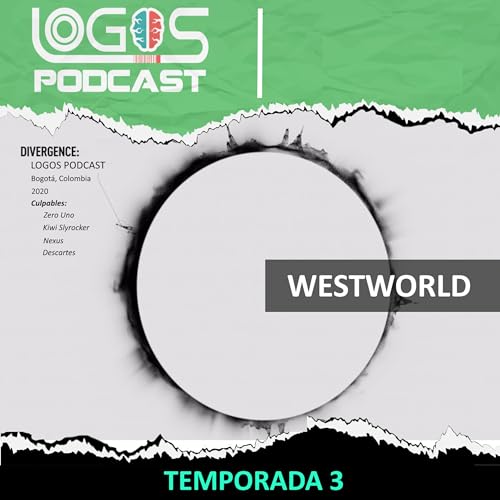 [Westworld] Temporada 3 - Una IA para controlarlos a todos - Distop&iacute;as - Un mundo feliz - Logos Podcast 066