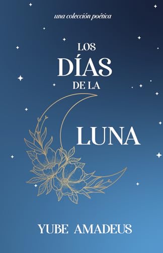 Los Días de la Luna: una colección poética (Galaxia en Poesía) (Spanish Edition)
