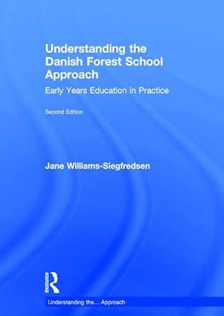 Understanding the Danish Forest School Approach: Early Years Education in Practice 2nd Edition Understanding the Danish Forest School Approach: Early Years Education in Practice 2nd Edition book cover