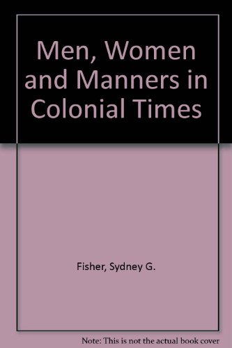 Men, Women and Manners in Colonial Times 1558881883 Book Cover