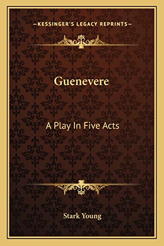 Guenevere: A Play In Five Acts