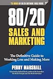 80/20 Sales and Marketing: The Definitive Guide to Working Less and Making More