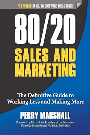 80/20 Sales and Marketing: The Definitive Guide to Working Less and Making More-Wow! eBook