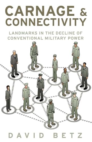 Carnage And Connectivity: Landmarks In The Decline Of Conventional Military Power