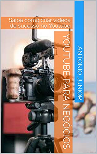 Youtube Para Negócios: Saiba como criar videos de sucesso no Yout...